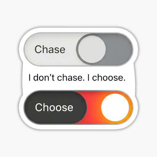 I Don’t Chase I Choose Empowerment Sticker - Self-Worth Decal