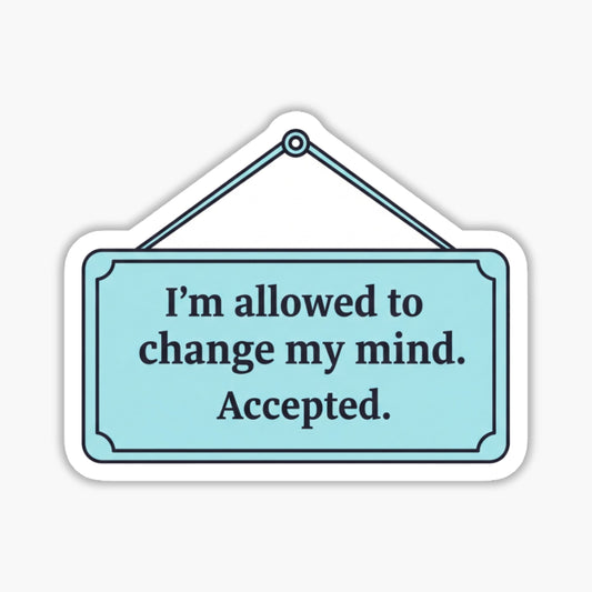 Empowerment Vinyl Sticker - I'm Allowed to Change My Mind Decal