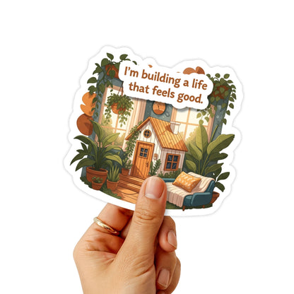 Soft Life Sticker - "I'm Building A Life That Feels Good" Decal