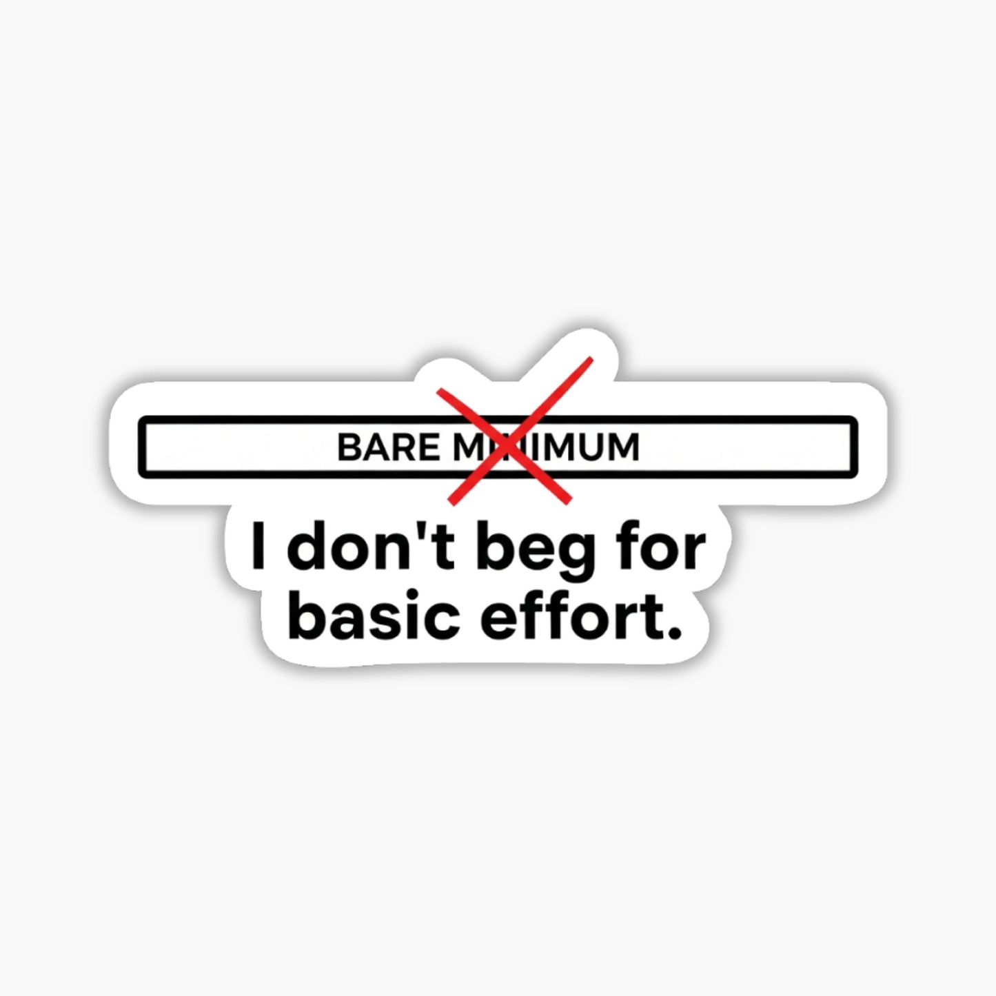 Self Worth Sticker - I Don’t Beg For Basic Effort Vinyl Decal
