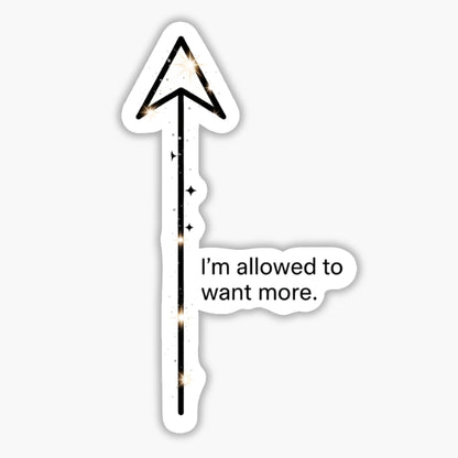 Empowerment Quote Sticker - I’m Allowed to Want More Vinyl Decal