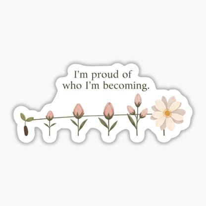 Self-Growth Sticker - I’m Proud of Who I’m Becoming - Bloom