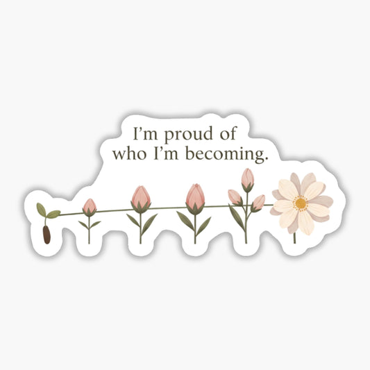 Self-Growth Sticker - I’m Proud of Who I’m Becoming - Bloom