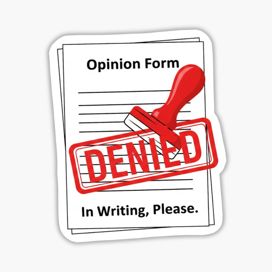 Sarcastic Office Sticker - In Writing Please Denied Vinyl Decal