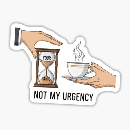 Sarcastic Office Sticker - Not My Urgency Tea Hourglass Decal