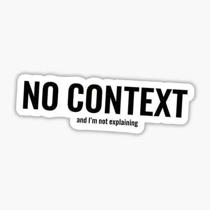 No Context Minimalist Sarcastic Laptop Sticker - Waterproof Vinyl
