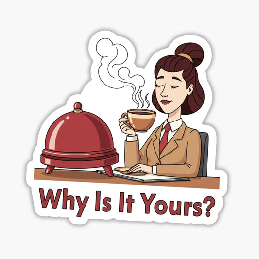 Sarcastic Office Sticker - Why Is It Yours? Witty Work Decal