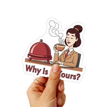 Sarcastic Office Sticker - Why Is It Yours? Witty Work Decal
