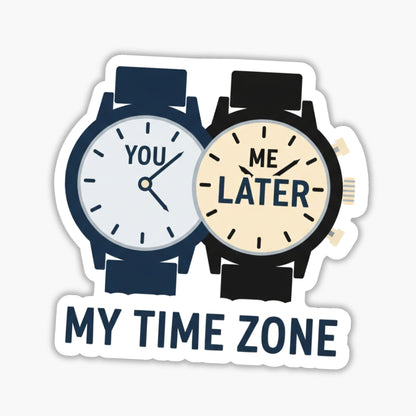 Funny Sarcastic Sticker - I Reply In My Own Time Zone Vinyl Decal