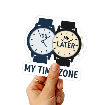 Funny Sarcastic Sticker - I Reply In My Own Time Zone Vinyl Decal
